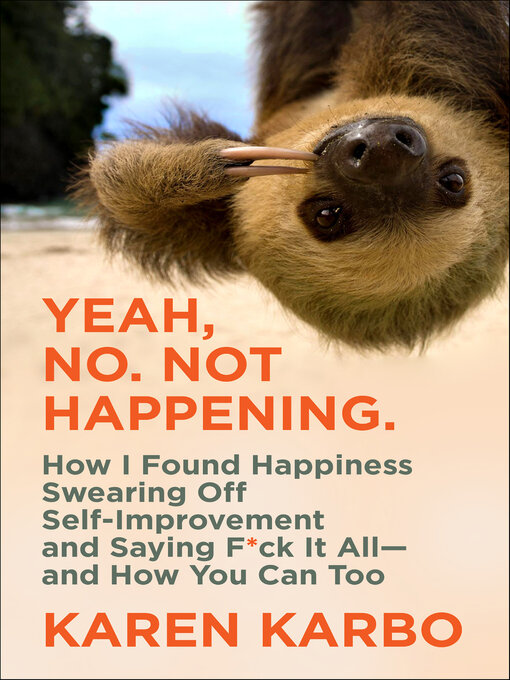 Title details for Yeah, No. Not Happening. by Karen Karbo - Available